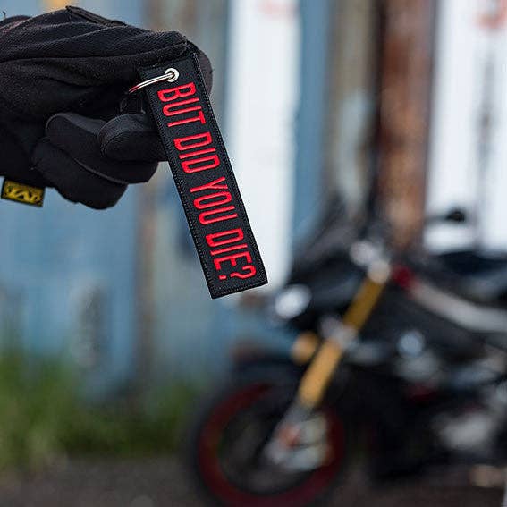 But Did You Die? - Motorcycle Keychain