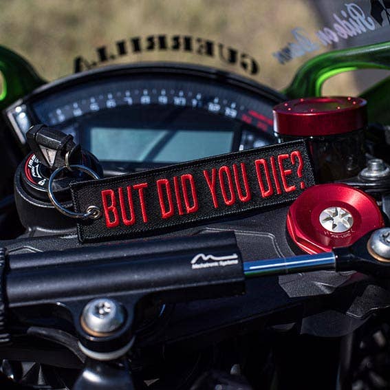 But Did You Die? - Motorcycle Keychain